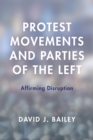 Protest Movements and Parties of the Left : Affirming Disruption - eBook