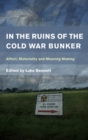 In the Ruins of the Cold War Bunker : Affect, Materiality and Meaning Making - eBook
