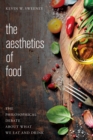 Aesthetics of Food : The Philosophical Debate About What We Eat and Drink - eBook