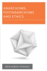 Anarchisms, Postanarchisms and Ethics - eBook