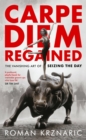 Carpe Diem Regained : The Vanishing Art of Seizing the Day - eBook