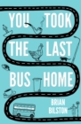 You Took the Last Bus Home : The Poems of Brian Bilston - Book