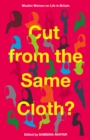 Cut from the Same Cloth? : Muslim Women on Life in Britain - Book