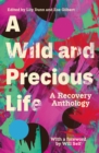A Wild and Precious Life : A Recovery Anthology - eBook