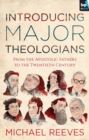 Introducing Major Theologians : From The Apostolic Fathers To The Twentieth Century - eBook