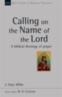 Calling on the Name of the Lord : A Biblical Theology Of Prayer - Book