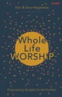 Whole Life Worship : Empowering Disciples For The Frontline - Book