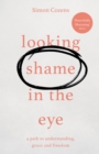 Looking Shame in the Eye : A Path to Understanding, Grace and Freedom - Book