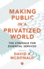 Making Public in a Privatized World : The Struggle for Essential Services - eBook