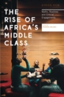 The Rise of Africa's Middle Class : Myths, Realities and Critical Engagements - eBook