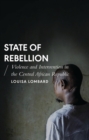 State of Rebellion : Violence and Intervention in the Central African Republic - eBook