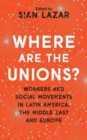 Where Are The Unions? : Workers and Social Movements in Latin America, the Middle East and Europe - eBook