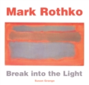 Mark Rothko : Break into the Light - Book