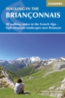 Walking in the Brianconnais : 40 walking routes in the French Alps exploring high mountain landscapes near Briancon - eBook
