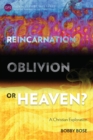 Reincarnation, Oblivion or Heaven? : A Christian Exploration - eBook