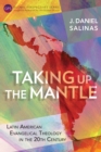 Taking Up the Mantle : Latin American Evangelical Theology in the 20th Century - eBook