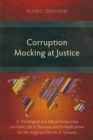 Corruption Mocking at Justice : A Theological and Ethical Perspective on Public Life in Tanzania and Its Implications for the Anglican Church of Tanzania - eBook