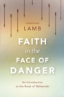 Faith in the Face of Danger : An Introduction to the Book of Nehemiah - eBook