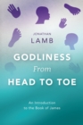 Godliness from Head to Toe : An Introduction to the Book of James - eBook