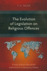 The Evolution of Legislation on Religious Offences : A Study of British India and the Implications for Contemporary Pakistan - eBook
