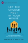 Let the Church Meet in Your House! : The Theological Foundation of the New Testament House Church - eBook
