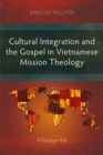 Cultural Integration and the Gospel in Vietnamese Mission Theology : A Paradigm Shift - eBook
