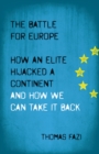 The Battle for Europe : How an Elite Hijacked a Continent - and How we Can Take it Back - eBook