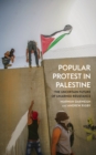 Popular Protest in Palestine : The Uncertain Future of Unarmed Resistance - eBook
