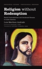Religion Without Redemption : Social Contradictions and Awakened Dreams in Latin America - eBook