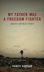 My Father Was a Freedom Fighter : Gaza's Untold Story - eBook