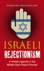 Israeli Rejectionism : A Hidden Agenda in the Middle East Peace Process - eBook
