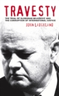 Travesty : The Trial of Slobodan Milosevic and the Corruption of International Justice - eBook