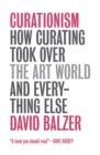Curationism : How Curating Took Over the Art World and Everything Else - eBook