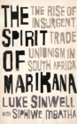 The Spirit of Marikana : The Rise of Insurgent Trade Unionism in South Africa - eBook