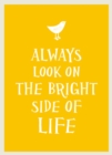 Always Look on the Bright Side of Life : Sunny Quotes to Lift Your Spirits - eBook