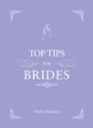 Top Tips for Brides : From Planning and Invites to Dresses and Shoes, the Complete Wedding Guide - eBook