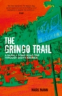 The Gringo Trail : A Darkly Comic Road Trip through South America - eBook