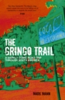 The Gringo Trail : A Darkly Comic Road Trip through South America - eBook
