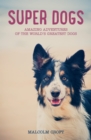 Super Dogs : Heart-Warming Stories of the World's Greatest Dogs - eBook