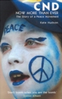 CND - Now More Than Ever : The Story of a Peace Movement - eBook