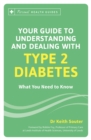 Your Guide to Understanding and Dealing with Type 2 Diabetes : What You Need to Know - eBook