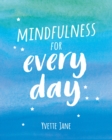 Mindfulness for Every Day : Practical Tips and Calming Mantras for Finding Peace and Living in the Moment - eBook