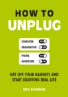 How to Unplug : Get Off Your Gadgets and Start Enjoying Real Life - eBook