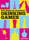 The World's Craziest Drinking Games : Fun Party Games from Around the World to Liven Up Any Social Event - eBook