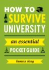 How to Survive University : An Essential Pocket Guide - eBook