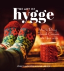 The Art of Hygge : How to Bring Danish Cosiness Into Your Life - eBook