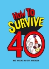 How to Survive 40 : A Hilarious Illustrated Guide to Getting Through Your Forties - eBook