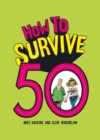 How to Survive 50 : A Hilarious Illustrated Guide to Getting Through Your Fifties - eBook