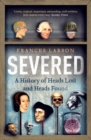 Severed : A History of Heads Lost and Heads Found - Book