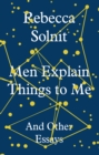 Men Explain Things to Me : And Other Essays - eBook